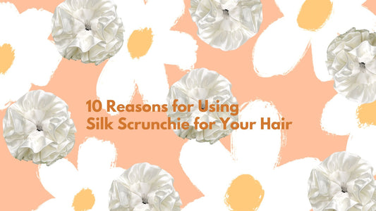 10 Reasons for Using Silk Scrunchie for Your Hair